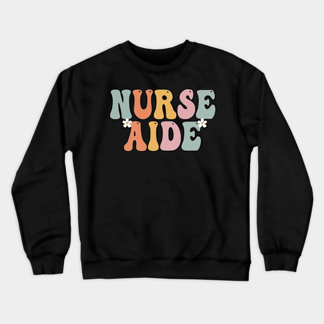 Nurse Aide Week Groovy Appreciation Day For Women For Work Crewneck Sweatshirt by TeeaxArt